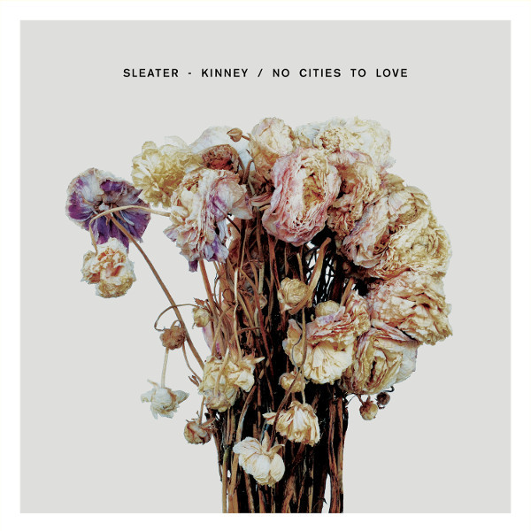 Sleater-Kinney: No Cities to Love (2015)